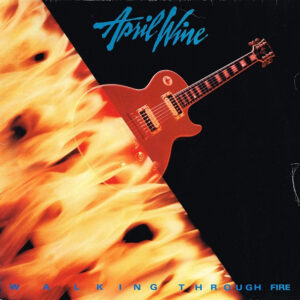 April Wine <br> Walking Through Fire