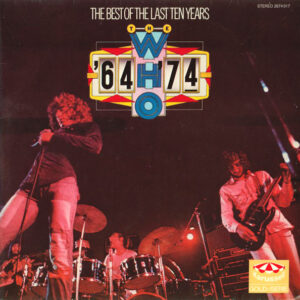 The Who <br> '64 - '74 / The Best Of The Last Ten Years