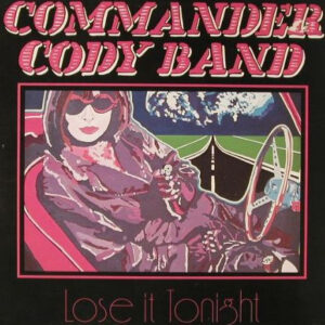 Commander Cody Band <br> Lose It Tonight