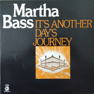 Martha Bass <br> It's Another Day's Journey