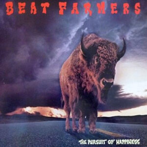 Beat Farmers* <br> The Pursuit Of Happiness