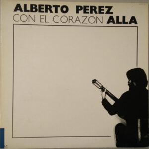 Alberto Perez* <br> Con El Corazón Allá