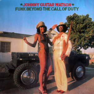 Johnny Guitar Watson <br> Funk Beyond The Call Of Duty