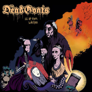 The Dead Goats <br> All Of Them Witches