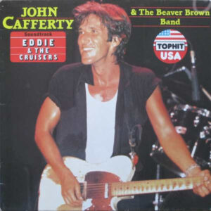 John Cafferty And The Beaver Brown Band <br> Eddie & The Cruisers (Soundtrack)