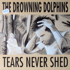 The Drowning Dolphins <br> Tears Never Shed