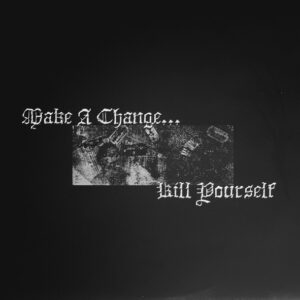 Make A Change... Kill Yourself <br> Make A Change... Kill Yourself