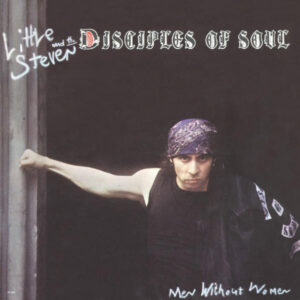 Little Steven And The Disciples Of Soul <br> Men Without Women