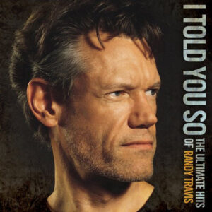 Randy Travis - I Told You So (The Ultimate Hits Of Randy Travis)