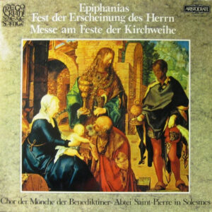 Chor Der Mönche Der Benediktiner - Abtei Saint-Pierre In Solesmes*, Dom Joseph Gajard, O.S.B.* <br> Epiphanias - Fest Der Erscheinung Des Herrn - Messe Am Feste Der Kirchweihe