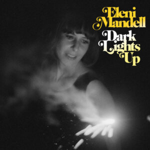 Eleni Mandell <br> Dark Lights Up
