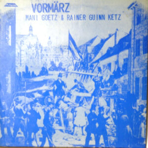 Mani Goetz & Rainer Guinn Ketz <br> Vormärz