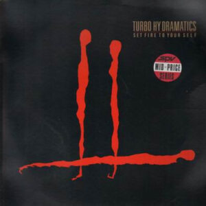 Turbo Hy Dramatics <br> Set Fire To Your Self