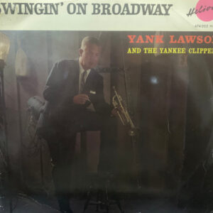 Yank Lawson And His Yankee Clippers <br> Swingin' On Broadway