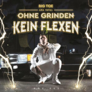 Big Toe (5) Aka Fatal (9) <br> Ohne Grinden Kein Flexen