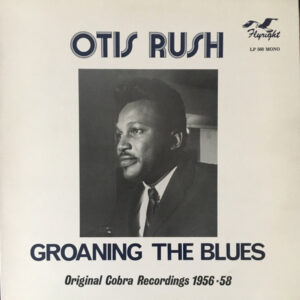 Otis Rush <br> Groaning The Blues (Original Cobra Recordings 1956-58)