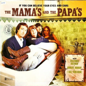 The Mama's And The Papa's* <br> If You Can Believe Your Eyes And Ears