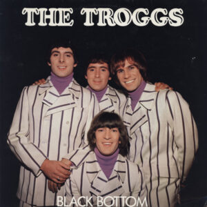 The Troggs <br> Black Bottom