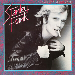 Stanley Frank <br> ...Play It Till It Hurts
