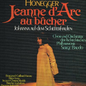 Honegger*, Chor Der Tschechischen Philharmonie* Und Orchester Der Tschechischen Philharmonie*, Serge Baudo <br> Jeanne D'Arc Au Bûcher (Johanna Auf Dem Scheiterhaufen)