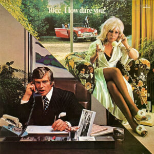 10cc <br> How Dare You!