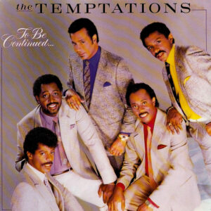 The Temptations <br> To Be Continued...