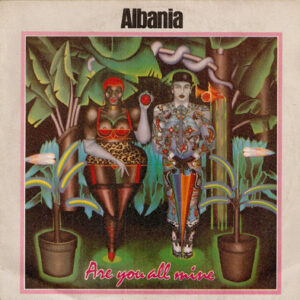 Albania <br> Are You All Mine