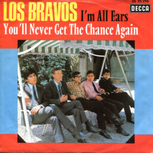 Los Bravos <br> I'm All Ears / You'll Never Get The Chance Again