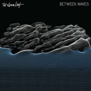 The Album Leaf <br> Between Waves