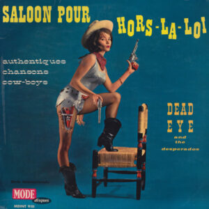 Dead Eye And The Desperados <br> Saloon Pour Hors La Loi
