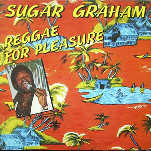 Sugar Graham <br> Reggae For Pleasure