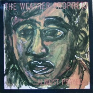 The Weather Prophets - Almost Prayed