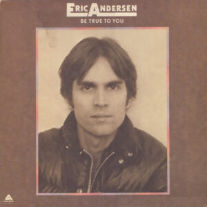 Eric Andersen (2) <br> Be True To You