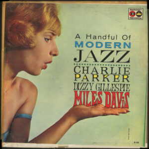Charlie Parker • Dizzy Gillespie • Miles Davis <br> A Handful Of Modern Jazz
