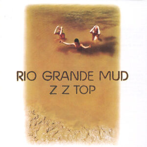 Z Z Top* <br> Rio Grande Mud