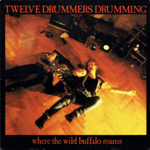 Twelve Drummers Drumming <br> Where The Wild Buffalo Roams