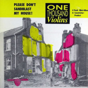One Thousand Violins <br> Please Don't Sandblast My House!