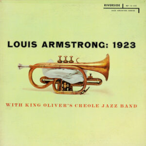 Louis Armstrong With King Oliver's Creole Jazz Band <br> Louis Armstrong: 1923