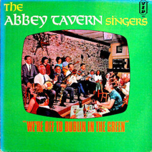 The Abbey Tavern Singers <br> We're Off To Dublin In The Green