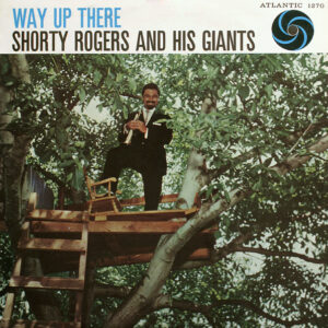 Shorty Rogers And His Giants <br> Way Up There