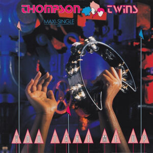 Thompson Twins <br> You Take Me Up