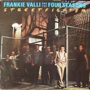 Frankie Valli And The Four Seasons <br> Streetfighter