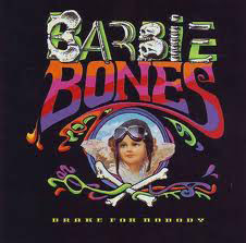 Barbie Bones <br> Brake For Nobody