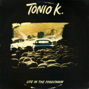 Tonio K. <br> Life In The Foodchain