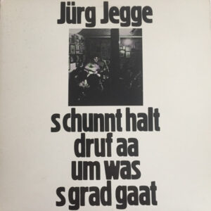 Jürg Jegge <br> S Chunnt Halt Druf Aa Um Was S Grad Gaat