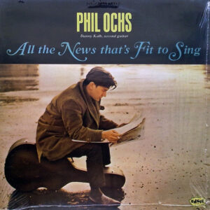 Phil Ochs <br> All The News That's Fit To Sing