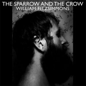 William Fitzsimmons <br> The Sparrow And The Crow