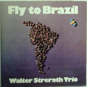 Walter Strerath Trio <br> Fly To Brazil