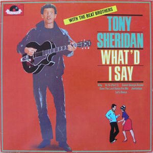 Tony Sheridan With The Beat Brothers* - What'd I Say