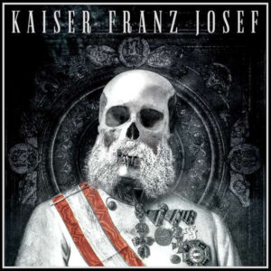 Kaiser Franz Josef <br> Make Rock Great Again